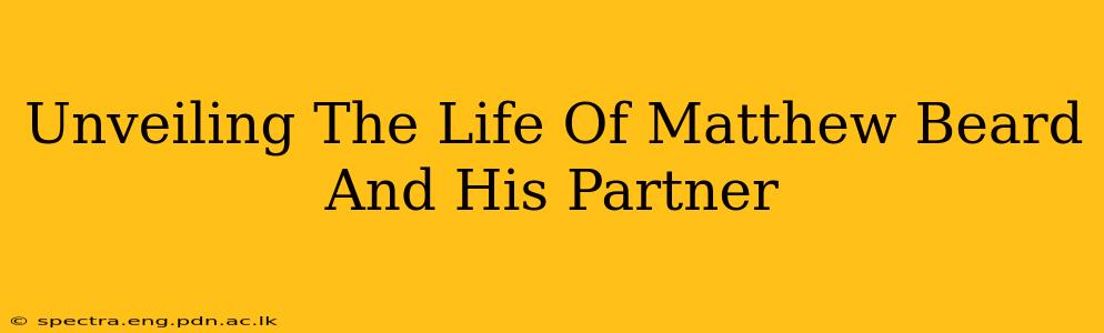 Unveiling The Life Of Matthew Beard And His Partner