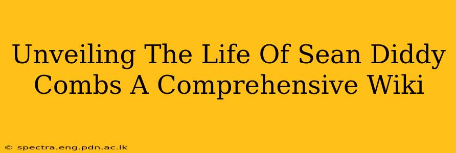 Unveiling The Life Of Sean Diddy Combs A Comprehensive Wiki