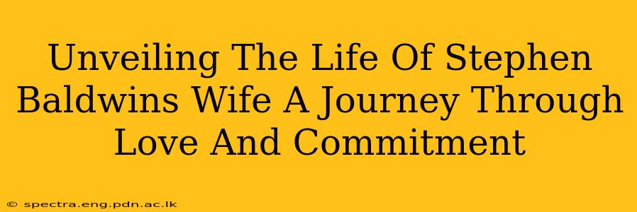 Unveiling The Life Of Stephen Baldwins Wife A Journey Through Love And Commitment