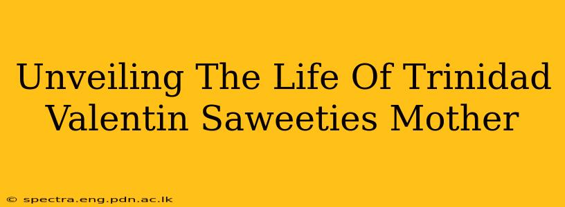 Unveiling The Life Of Trinidad Valentin Saweeties Mother
