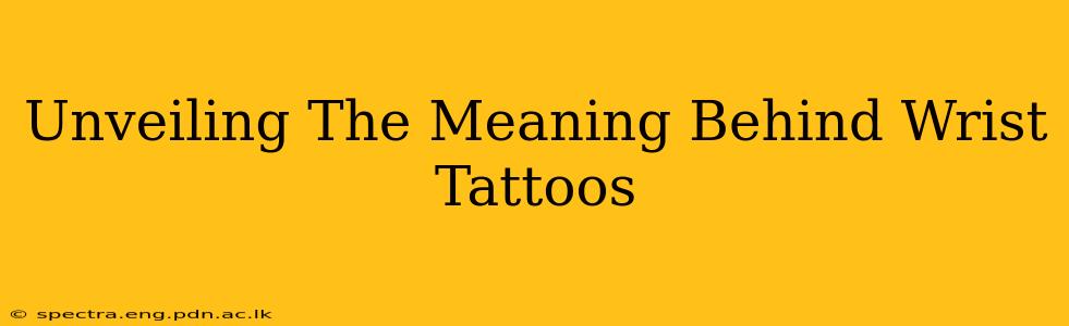 Unveiling The Meaning Behind Wrist Tattoos