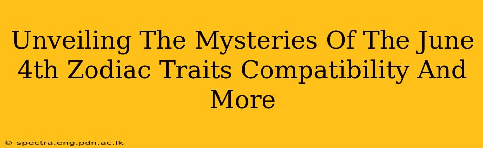 Unveiling The Mysteries Of The June 4th Zodiac Traits Compatibility And More