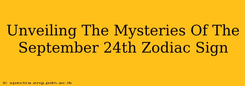 Unveiling The Mysteries Of The September 24th Zodiac Sign
