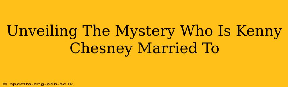 Unveiling The Mystery Who Is Kenny Chesney Married To