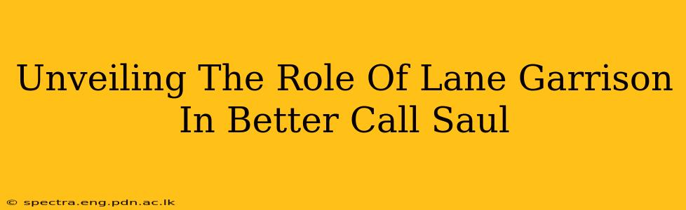 Unveiling The Role Of Lane Garrison In Better Call Saul