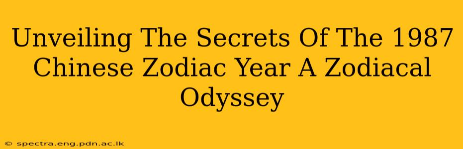 Unveiling The Secrets Of The 1987 Chinese Zodiac Year A Zodiacal Odyssey