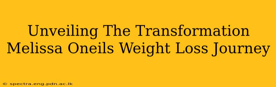 Unveiling The Transformation Melissa Oneils Weight Loss Journey