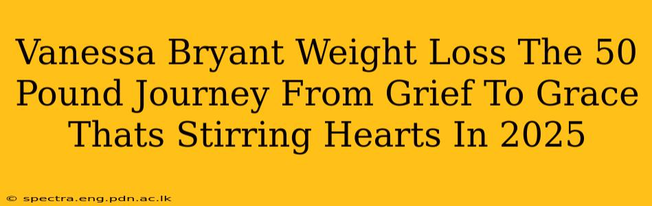 Vanessa Bryant Weight Loss The 50 Pound Journey From Grief To Grace Thats Stirring Hearts In 2025