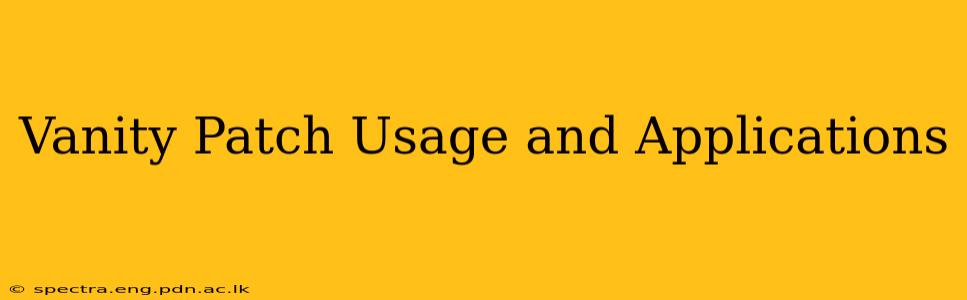 Vanity Patch Usage and Applications