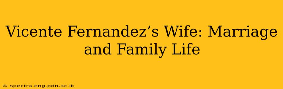 Vicente Fernandez’s Wife: Marriage and Family Life