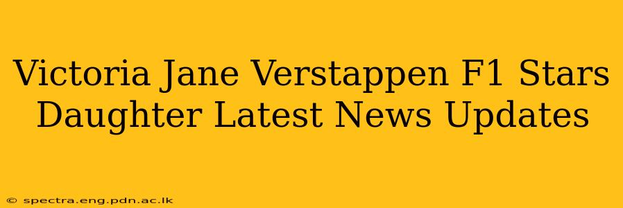 Victoria Jane Verstappen F1 Stars Daughter Latest News Updates