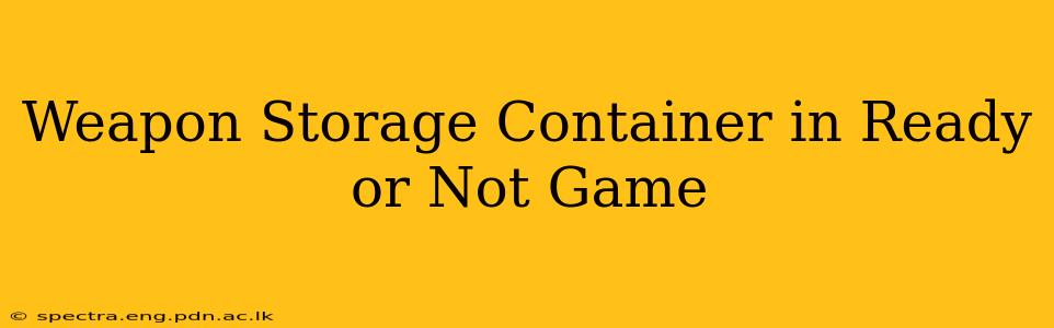 Weapon Storage Container in Ready or Not Game