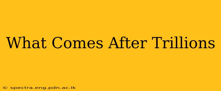 What Comes After Trillions