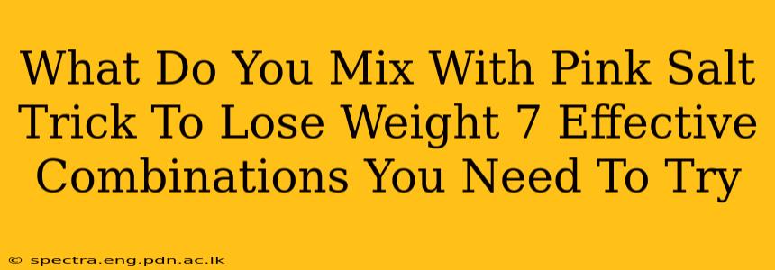 What Do You Mix With Pink Salt Trick To Lose Weight 7 Effective Combinations You Need To Try