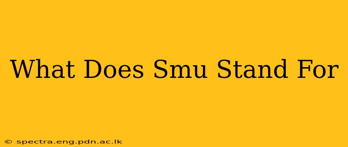 What Does Smu Stand For