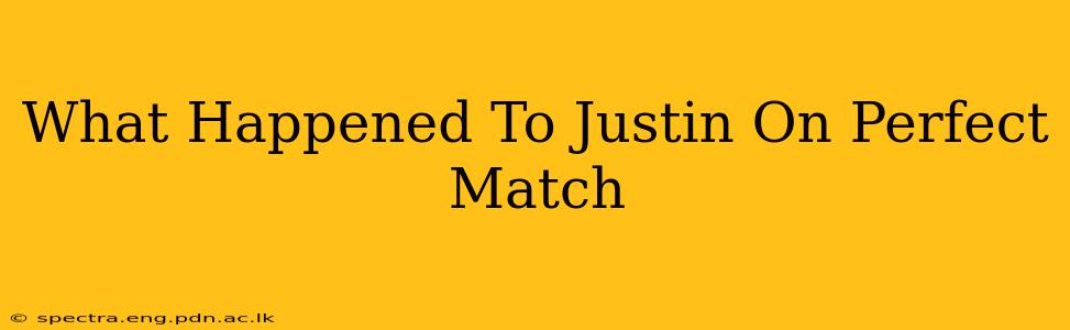 What Happened To Justin On Perfect Match