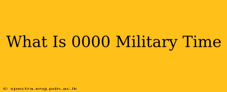 What Is 0000 Military Time
