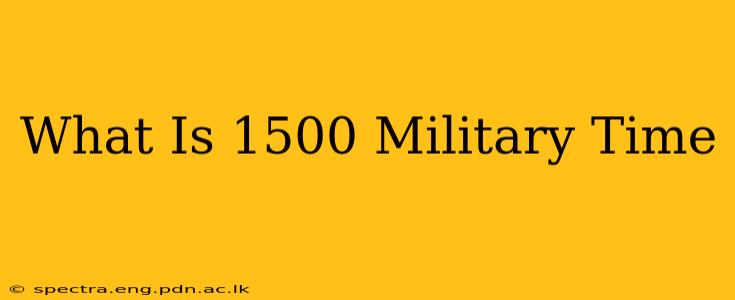 What Is 1500 Military Time