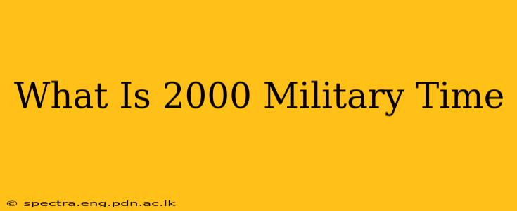 What Is 2000 Military Time