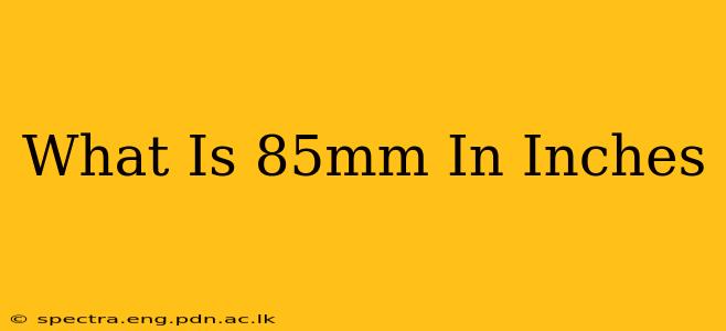 What Is 85mm In Inches