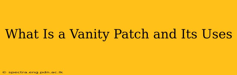 What Is a Vanity Patch and Its Uses