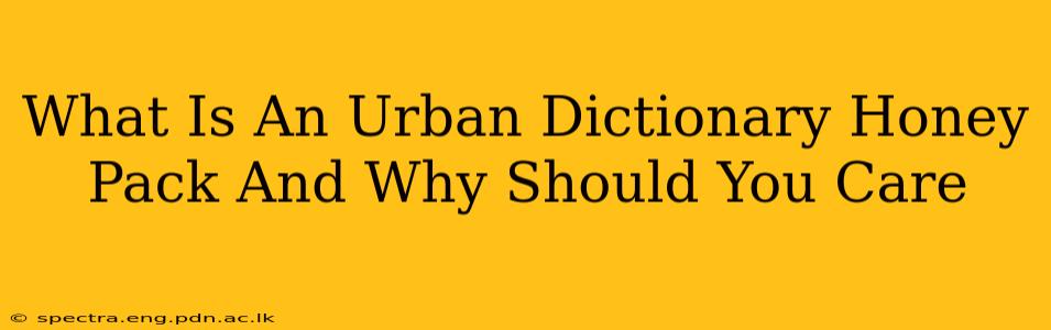 What Is An Urban Dictionary Honey Pack And Why Should You Care