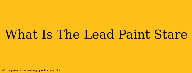 What Is The Lead Paint Stare