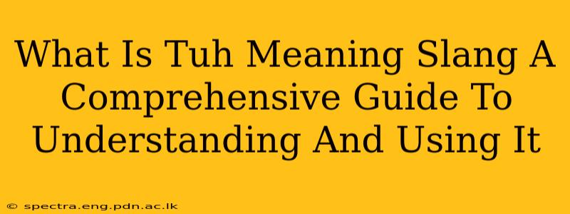 What Is Tuh Meaning Slang A Comprehensive Guide To Understanding And Using It