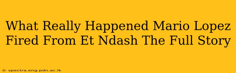 What Really Happened Mario Lopez Fired From Et Ndash The Full Story