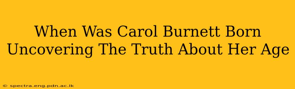 When Was Carol Burnett Born Uncovering The Truth About Her Age