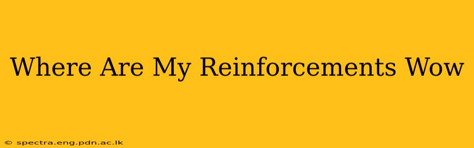 Where Are My Reinforcements Wow
