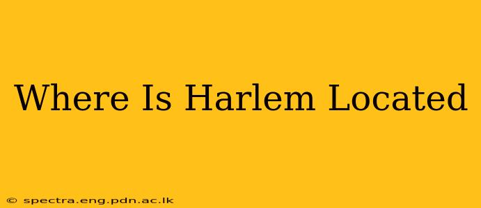 Where Is Harlem Located