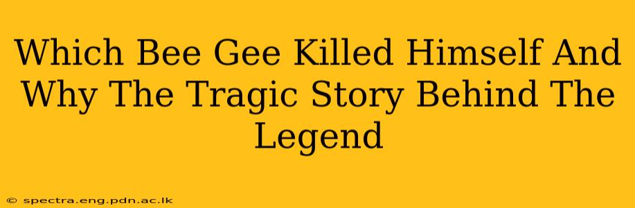 Which Bee Gee Killed Himself And Why The Tragic Story Behind The Legend