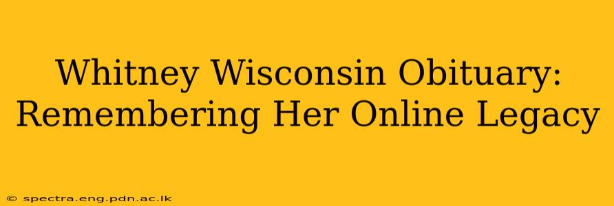 Whitney Wisconsin Obituary: Remembering Her Online Legacy