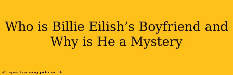 Who is Billie Eilish’s Boyfriend and Why is He a Mystery