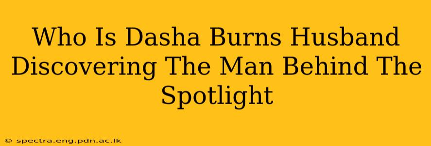 Who Is Dasha Burns Husband Discovering The Man Behind The Spotlight