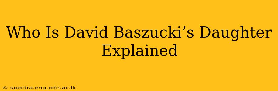 Who Is David Baszucki’s Daughter Explained