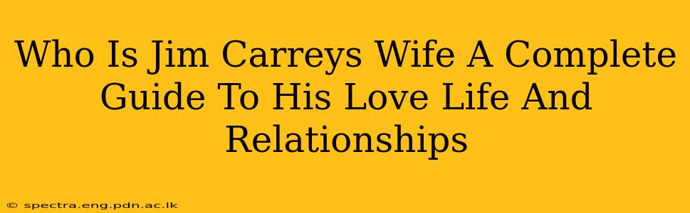 Who Is Jim Carreys Wife A Complete Guide To His Love Life And Relationships
