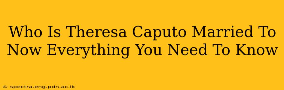 Who Is Theresa Caputo Married To Now Everything You Need To Know
