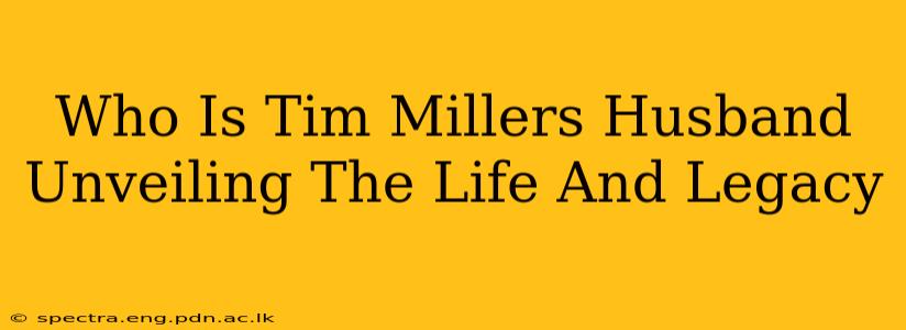 Who Is Tim Millers Husband Unveiling The Life And Legacy
