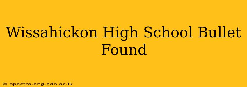 Wissahickon High School Bullet Found