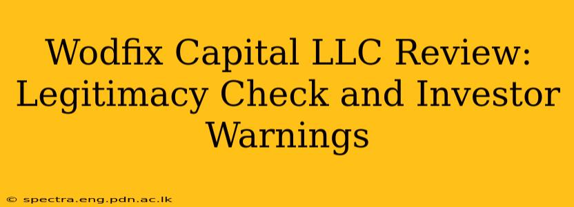 Wodfix Capital LLC Review: Legitimacy Check and Investor Warnings