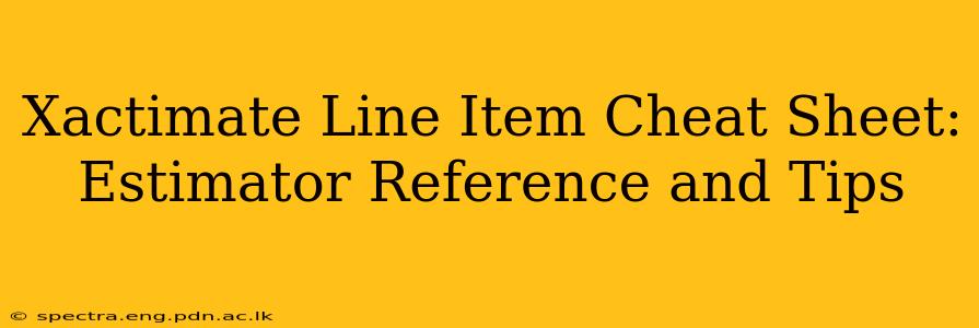 Xactimate Line Item Cheat Sheet: Estimator Reference and Tips