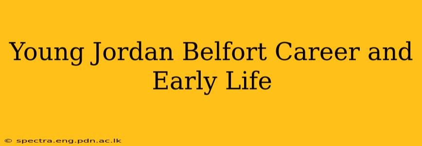 Young Jordan Belfort Career and Early Life
