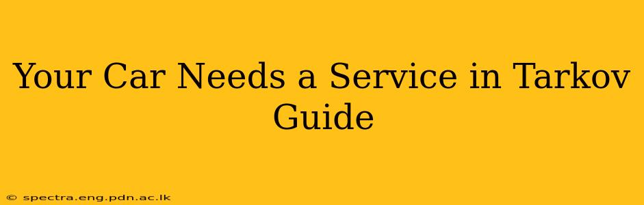 Your Car Needs a Service in Tarkov Guide
