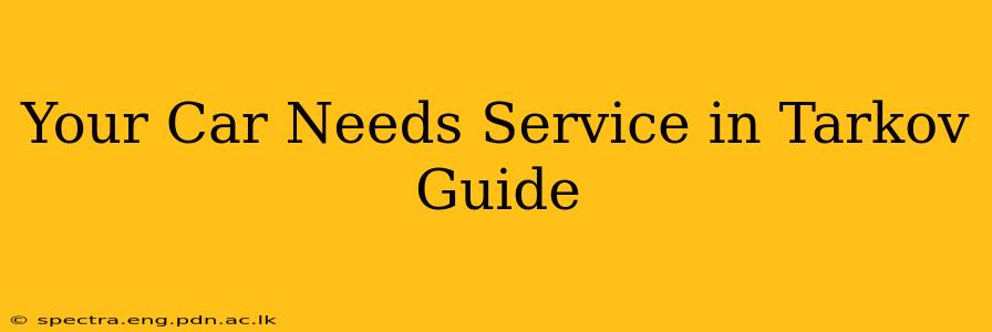 Your Car Needs Service in Tarkov Guide
